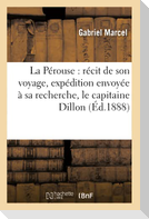 La Pérouse: Récit de Son Voyage, Expédition Envoyée À Sa Recherche, Le Capitaine Dillon
