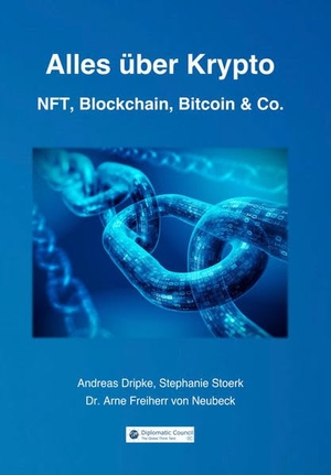 Dripke, Andreas / Stoerk, Stephanie et al. Alles über Krypto - NFT, Blockchain, Bitcoin & Co.. Diplomatic Council e.V., 2022.