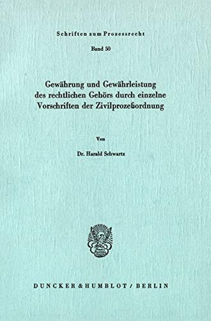 Schwartz, Harald. Gewährung und Gewährleistung des rechtlichen Gehörs durch einzelne Vorschriften der Zivilprozeßordnung.. Duncker & Humblot, 1977.