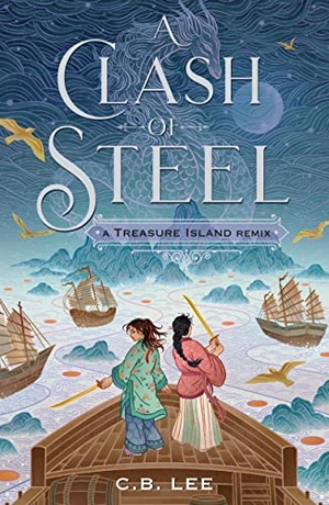 Lee, C B. A Clash of Steel: A Treasure Island Remix. Square Fish, 2022.