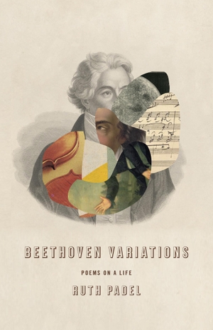 Padel, Ruth. Beethoven Variations: Poems on a Life. Knopf Doubleday Publishing Group, 2021.