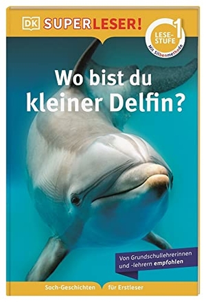 Unstead, Sue. SUPERLESER! Wo bist du, kleiner Delfin? - 1. Lesestufe, Sach-Geschichten für Erstleser. Mit Silbenmethode für Kinder ab 6 Jahren. Dorling Kindersley Verlag, 2022.