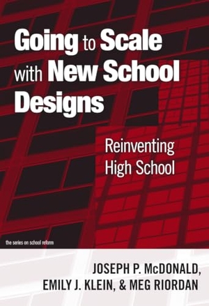 Mcdonald, Joseph P / Klein, Emily J et al. Going to Scale with New School Designs - Reinventing High School. Teachers College Press, 2009.