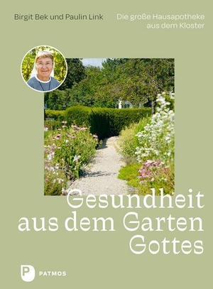 Bek, Birgit / Paulin Link. Gesundheit aus dem Garten Gottes - Die große Hausapotheke aus dem Kloster. Patmos-Verlag, 2022.