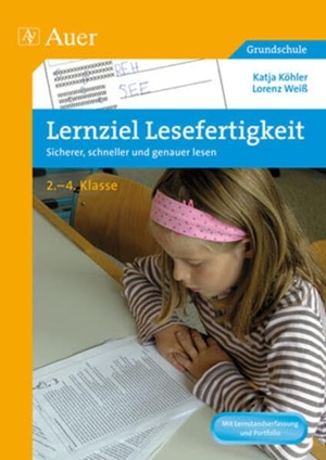 Köhler, Katja / Lorenz Weiss. Lernziel Lesefertigkeit - Sicherer, schneller und genauer lesen. 2-4. Klasse. Auer Verlag i.d.AAP LW, 2010.