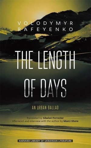 Rafeyenko, Volodymyr. The Length of Days - An Urban Ballad. Harvard University Press, 2023.