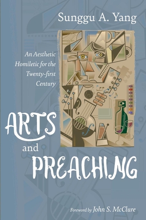 Yang, Sunggu A.. Arts and Preaching. Cascade Books, 2021.