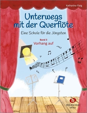 Unterwegs mit der Querflöte 3 - Eine Schule für die Jüngsten - Band 3: Vorhang auf. Musikverlag Holzschuh, 2020.