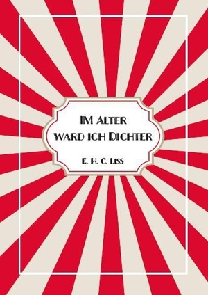 Liss, Eberhard. Im Alter ward ich DICHTER. Turmgeschichten-Verlag, 2025.