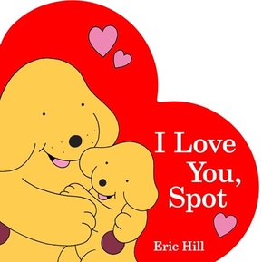 Hill, Eric. I Love You, Spot. Penguin Young Readers Group, 2016.
