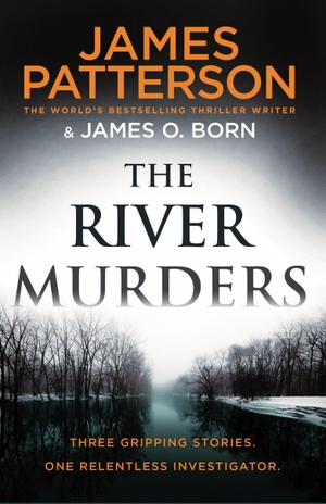 Patterson, James. The River Murders - Three gripping stories. One relentless investigator. Cornerstone, 2020.