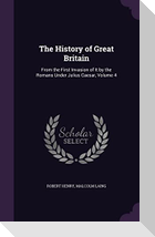 The History of Great Britain: From the First Invasion of It by the Romans Under Julius Caesar, Volume 4