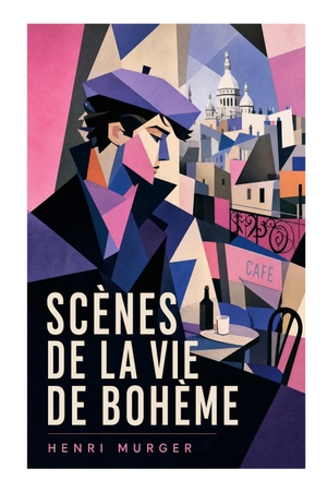 Murger, Henri. Scènes de la vie de Bohème - Artistes fauchés, amours de grisettes et rêves de jeunesse dans le Paris romantique des années 1840. e-artnow, 2023.
