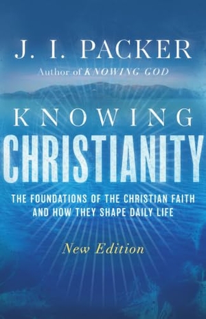 Packer, J. I.. Knowing Christianity - The Foundations of the Christian Faith and How They Shape Daily Life. IVP, 2026.