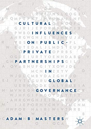 Masters, Adam B.. Cultural Influences on Public-Private Partnerships in Global Governance. Springer International Publishing, 2018.