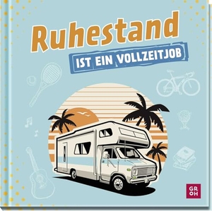 Golluch, Norbert. Ruhestand ist ein Vollzeitjob - Lustiges Geschenkbuch mit humorvollen Texten zum Renteneintritt. Groh Verlag, 2025.