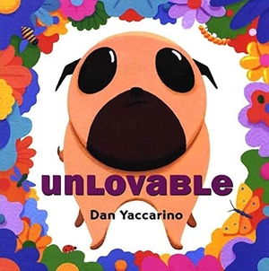 Yaccarino, Dan. Unlovable. Square Fish, 2004.