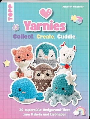 Kusserow, Jennifer. Yarnies - Collect. Create. Cuddle. - 20 supersüße Amigurumi-Tiere zum Häkeln und Liebhaben. frechverlag GmbH, 2026.