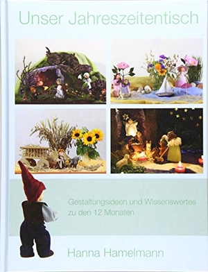 Hamelmann, Hanna. Unser Jahreszeitentisch - Gestaltungsideen und Wissenswertes zu den 12 Monaten. Books on Demand, 2016.