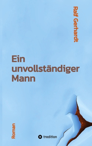 Gerhardt, Ralf. Ein unvollständiger Mann - Ein Roman über einen Außenseiter,  die Kraft der Freundschaft und seinen Mut zur Liebe. tredition, 2023.