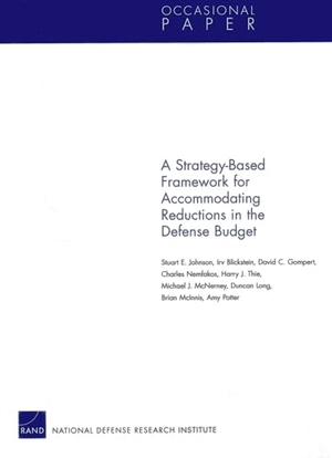 Johnson, Stuart E / Blickstein, Irv et al. A Strategy-Based Framework for Accommodating Reductions in the Defense Bud. RAND Corporation, 2012.