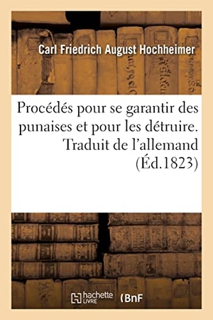Hochheimer, Carl Friedrich August / Halle et al. Procédés Pour Se Garantir Des Punaises Et Pour Les Détruire. Traduit de l'Allemand - Moyens Pour Se Préserver Des Teignes Et Pour Les Faire Périr. Hachette Livre - BNF, 2021.