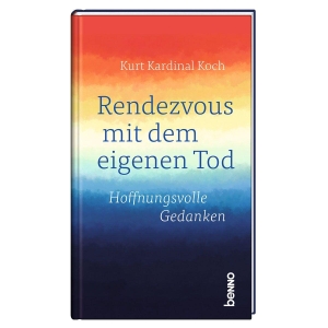 Kardinal Koch, Kurt. Rendezvous mit dem eigenen Tod - Hoffnungsvolle Gedanken. St. Benno Verlag GmbH, 2026.