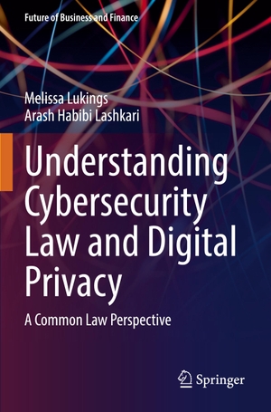 Habibi Lashkari, Arash / Melissa Lukings. Understanding Cybersecurity Law and Digital Privacy - A Common Law Perspective. Springer International Publishing, 2022.