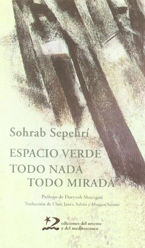 Janés, Clara / Sohrab Sepehri. Espacio verde. Todo nada, todo mirada. Ediciones del Oriente y del Mediterráneo, 2010.