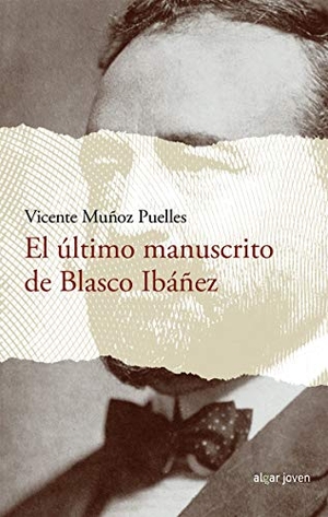 Muñoz Puelles, Vicente. El último manuscrito de Blasco Ibáñez. Algar libros S.L.U., 2017.