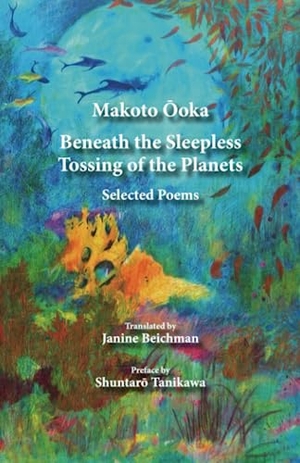 Ooka, Makoto. Beneath the Sleepless Tossing of the Planets - Selected Poems. Kurodahan Press, 2018.