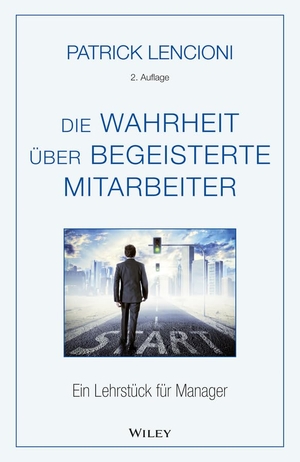 Lencioni, Patrick M.. Die Wahrheit über begeisterte Mitarbeiter - Ein Lehrstück für Manager. Wiley-VCH GmbH, 2016.