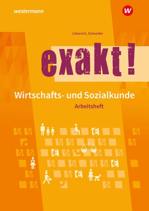 Lötzerich, Roland / Peter Schneider. exakt! Wirtschafts- und Sozialkunde - Arbeitsheft. Westermann Berufl.Bildung, 2024.
