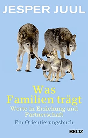 Juul, Jesper. Was Familien trägt - Werte in Erziehung und Partnerschaft. Ein Orientierungsbuch. Beltz Verlagsgruppe, 2024.