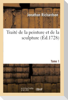 Traité de la peinture et de la sculpture. Tome 1