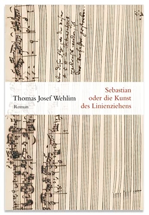 Wehlim, Thomas Josef. Sebastian oder die Kunst des Linienziehens. Edition Rugerup, 2023.