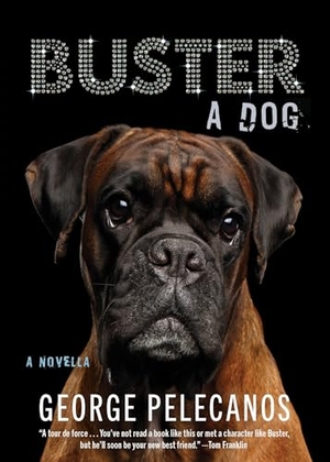 Pelecanos, George. Buster: A Dog - A Novella. Akashic Books,U.S., 2024.