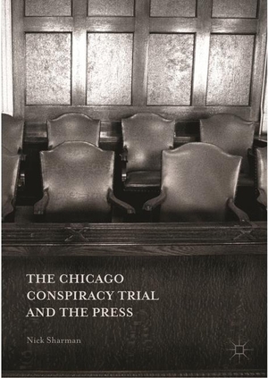 Sharman, Nick. The Chicago Conspiracy Trial and the Press. Palgrave Macmillan US, 2016.