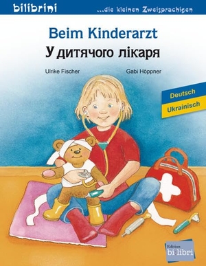 Fischer, Ulrike / Gabi Höppner. Beim Kinderarzt. Deutsch-Ukrainisch - Kinderbuch. Hueber Verlag GmbH, 2022.