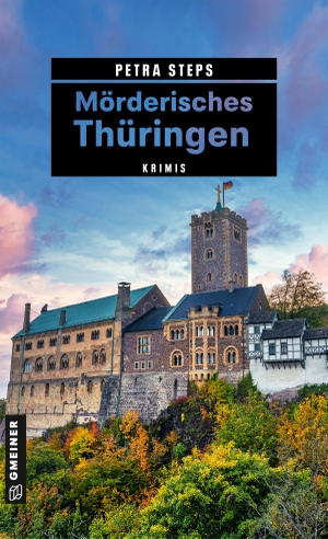 Steps, Petra. Mörderisches Thüringen - Krimis. Gmeiner Verlag, 2023.