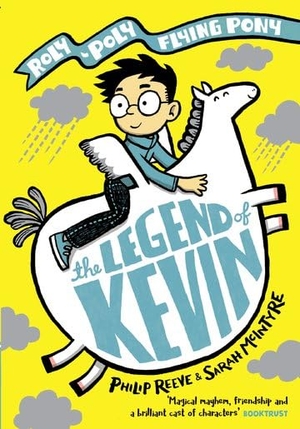 Reeve, Philip. The Legend of Kevin: A Roly-Poly Flying Pony Adventure. Oxford University Press, 2019.