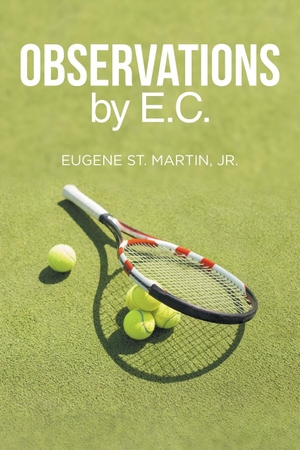 Martin, Jr. Eugene St.. Observations by E.C.. iUniverse, 2017.