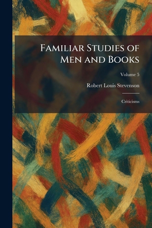 Stevenson, Robert Louis. Familiar Studies of Men and Books - Criticisms. Tradd Street Press, 2026.