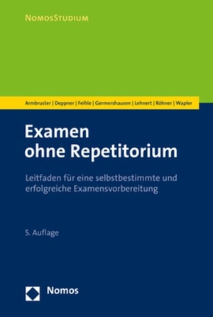 Armbruster, Michal / Deppner, Thorsten et al. Examen ohne Repetitorium - Leitfaden für eine selbstbestimmte und erfolgreiche Examensvorbereitung. Nomos Verlags GmbH, 2021.