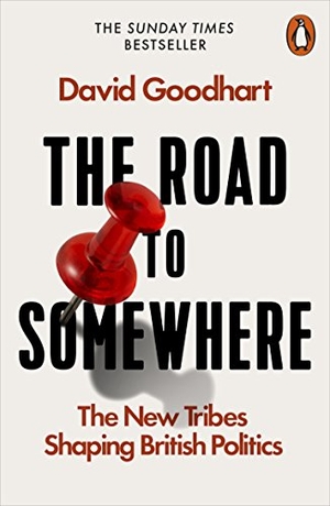 Goodhart, David. The Road to Somewhere - The New Tribes Shaping British Politics. Penguin Books Ltd, 2017.