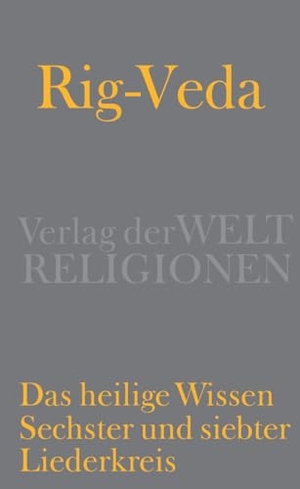 Goto, Toshifumi / Eijiro Doyama (Hrsg.). Rig-Veda - Das heilige Wissen - Sechster und siebter Liederkreis. Verlag der Weltreligionen, 2022.