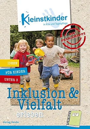 Die Praxismappe: Inklusion & Vielfalt erleben - Kleinstkinder in Kita und Tagespflege: Ideen für Kinder unter 3. Herder Verlag GmbH, 2022.