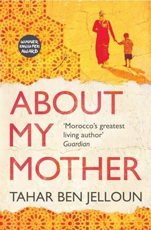 Ben Jelloun, Tahar. About My Mother. Saqi Books, 2016.