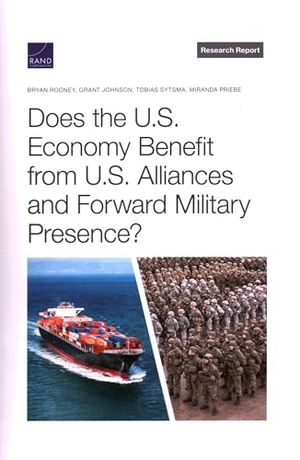 Rooney, Bryan / Johnson, Grant et al. Does the U.S. Economy Benefit from U.S. Alliances and Forward Military Presence?. RAND Corporation, 2022.
