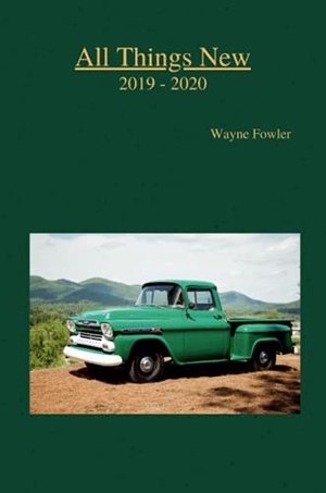 Fowler, Wayne. All Things New 2019 - 2020. Lulu.com, 2021.